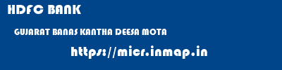HDFC BANK  GUJARAT BANAS KANTHA DEESA MOTA  micr code